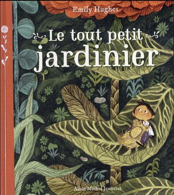 Couverture du livre « Le tout petit jardinier » de Emily Hughes aux éditions Albin Michel Jeunesse