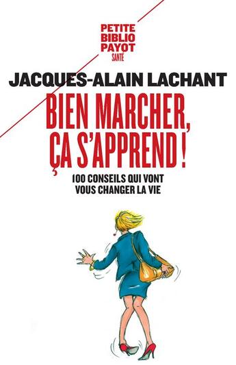 Couverture du livre « Bien marcher, ça s'apprend ! 100 conseils qui vont vous changer la vie » de Jacques-Alain Lachant aux éditions Payot