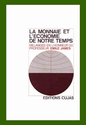 Couverture du livre « La monnaie et l'économie de notre temps ; mélanges en l'honneur du professeur emile james » de  aux éditions Cujas