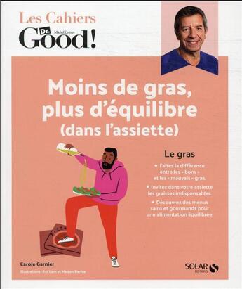 Couverture du livre « Les cahiers Dr. Good : moins de gras, plus d'équilibre (dans l'assiette) » de Carole Garnier aux éditions Solar