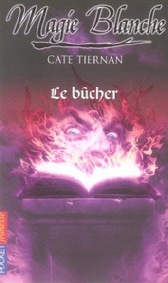 Couverture du livre « Magie blanche t.4 ; le bûcher » de Cate Tiernan aux éditions Pocket Jeunesse