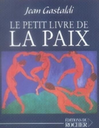 Couverture du livre « Le petit livre de la paix » de Jean Gastaldi aux éditions Rocher