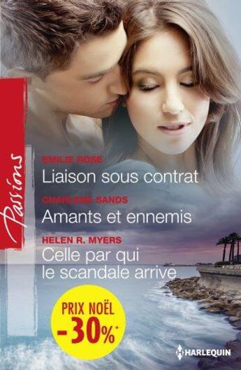 Couverture du livre « Liaison sous contrat ; amants et ennemis ; celle par qui le scandale arrive » de Emilie Rose et Helen R. Myers et Charlene Sands aux éditions Harlequin