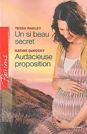 Couverture du livre « Un si beau secret ; audacieuse proposition » de Tessa Radley et Kathie Denosky aux éditions Harlequin