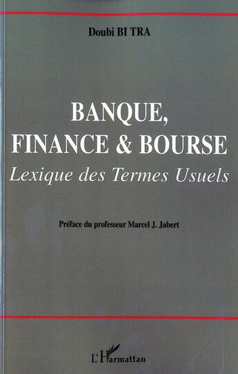 Couverture du livre « Banque, finance et bourse ; lexique des termes usuels » de Doubi Bi Tra aux éditions L'harmattan