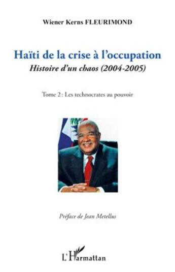 Couverture du livre « Haïti de la crise à l'occupation, histoire d'un chaos (2004-2005) t.2 ; les technocrates au pouvoir » de Wiener-Kerns Fleurimond aux éditions L'harmattan