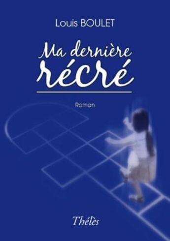 Couverture du livre « Ma Derniere Recre » de Boulet/Louis aux éditions Theles