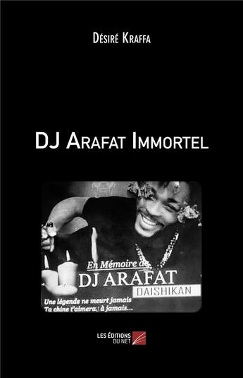 Couverture du livre « Dj Arafat immortel » de Desire Kraffa aux éditions Editions Du Net