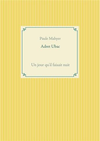 Couverture du livre « Adret ubac ; un jour qu'il faisait nuit » de Paule Mahyer aux éditions Books On Demand