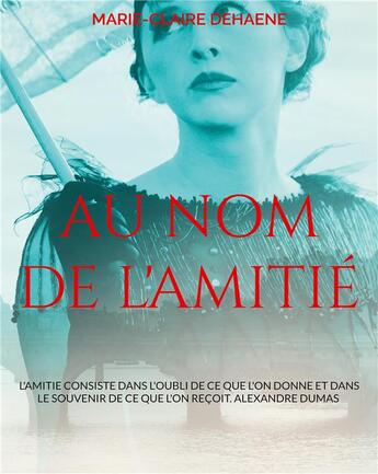 Couverture du livre « Au nom de l'amitié » de Marie-Claire Dehaene aux éditions Books On Demand