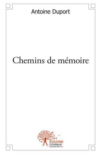 Couverture du livre « Chemins de mémoire » de Antoine Duport aux éditions Edilivre