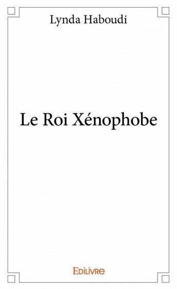 Couverture du livre « Le roi xénophobe » de Lynda Haboudi aux éditions Edilivre