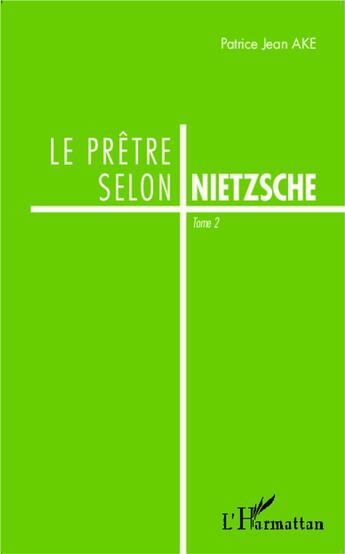 Couverture du livre « Le prêtre selon Nietzsche t.2 » de Patrice Jean Ake aux éditions L'harmattan