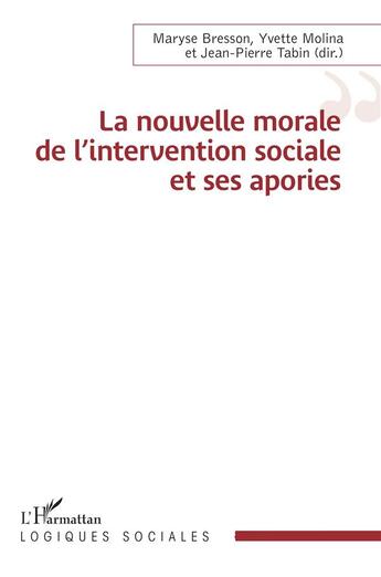 Couverture du livre « La nouvelle morale de l'intervention sociale et ses apories » de Jean-Pierre Tabin et Maryse Bresson et Yvette Molina aux éditions L'harmattan