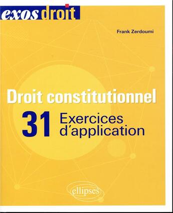 Couverture du livre « Droit constitutionnel ; 31 exercices d'application » de Franck Zerdoumi aux éditions Ellipses