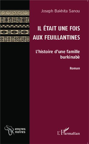 Couverture du livre « Il était une fois aux feuillantines ; l'histoire d'une famille burkinabé » de Joseph Bakhita Sanou aux éditions L'harmattan