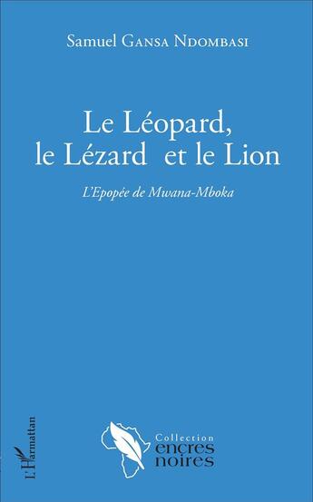 Couverture du livre « Le léopard, le lézard et le lion : l'épopée de Mwana-Mboka » de Samuel Gansa Ndombasi aux éditions L'harmattan