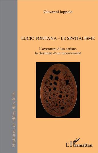 Couverture du livre « Lucio Fontana, le spatialisme ; l'aventure d'un artiste, la destinée d'un mouvement » de Giovanni Joppolo aux éditions L'harmattan