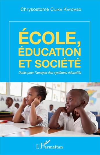 Couverture du livre « École, éducation et société ; outils pour l'analyse des systèmes éducatifs » de Chrysostome Cijika Kayombo aux éditions L'harmattan
