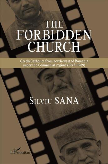 Couverture du livre « The forbidden church ; the communist regime (1945-1989) » de Silviu Sana aux éditions L'harmattan