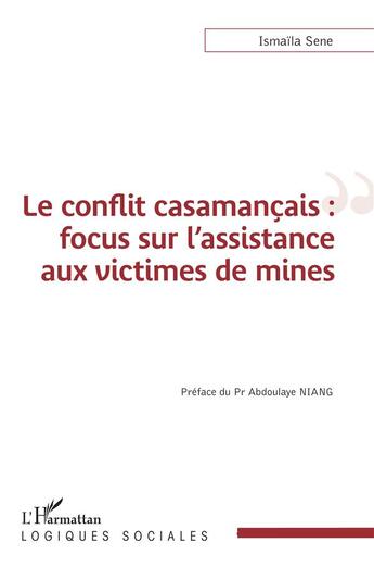 Couverture du livre « Le conflit casamancais : focus sur l'assistance aux victimes de mines » de Ismaila Sene aux éditions L'harmattan