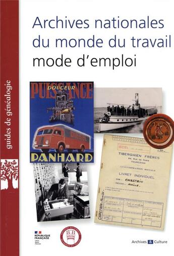 Couverture du livre « Archives nationales du monde du travail, mode d'emploi » de Anne-Claire Bourgeon et Raphael Baumard et Corinne Porte aux éditions Archives Et Culture