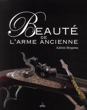 Couverture du livre « Coffret beauté de l'arme ancienne » de Adrien Bergsma aux éditions Artena