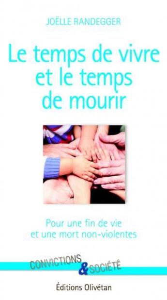 Couverture du livre « Le temps de vivre et le temps de mourir : pour une fin de vie et une mort non-violentes » de Joelle Randegger aux éditions Olivetan