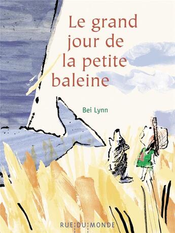 Couverture du livre « Le grand jour de la petite baleine » de Bei Lynn aux éditions Rue Du Monde