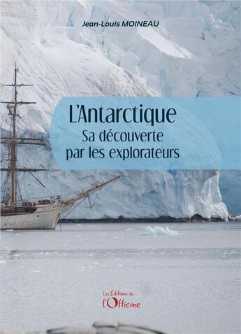 Couverture du livre « L'antarctique, sa decouverte par les explorateurs » de Jean-Louis Moineau aux éditions L'officine