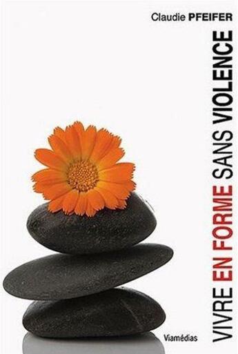 Couverture du livre « Vivre en forme sans violence » de Pfeifer Claude aux éditions Viamedias