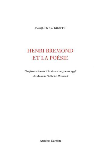 Couverture du livre « Henri Brémond et la poésie ; conférence donnée à la séance du 5 mars 1938 des Amis de l'abbe h. Brémon » de Jacques-G. Krafft aux éditions Kareline