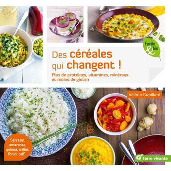 Couverture du livre « Des céréales qui changent ! plus de protéines, vitamines, minéraux... et moins de gluten » de Valerie Cupillard aux éditions Terre Vivante