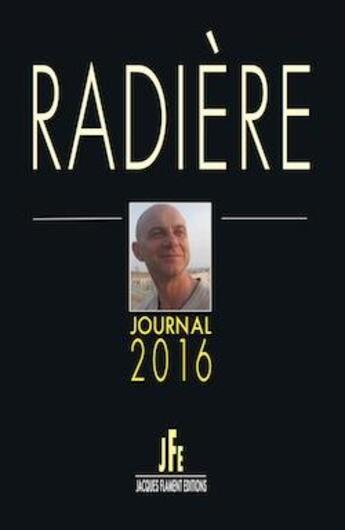 Couverture du livre « Radière : journal 2016 » de Thierry Radiere aux éditions Jacques Flament