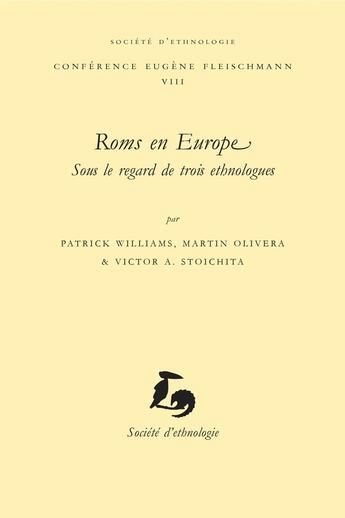 Couverture du livre « Roms en Europe, sous le regard de trois ethnologues » de Patrick Williams et Martin Olivera et Victor Alexandre Stoichita aux éditions Societe D'ethnologie