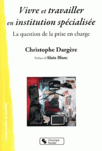 Couverture du livre « Vivre et travailler en institution spécialisée » de Christophe Dargere aux éditions Chronique Sociale