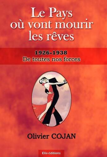 Couverture du livre « Le pays où vont mourir les rêves, de toutes nos forces » de Olivier Cojan aux éditions Ella Editions