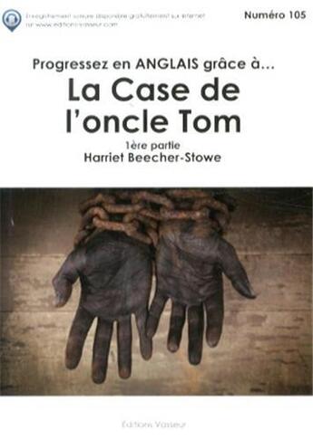 Couverture du livre « Progressez en anglais grâce à... : la case de l'oncle Tom ; 1ère partie » de Harriet Beecher-Stow aux éditions Jean-pierre Vasseur