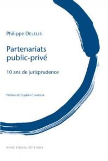 Couverture du livre « Partenariats Public-Prive - 10 Ans De Jurisprudence » de Philippe Delelis aux éditions Anne Rideau Editions