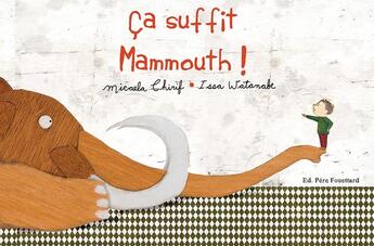 Couverture du livre « Ca suffit, mammouth ! » de Micaela Chirif et Issa Watanabe aux éditions Pere Fouettard