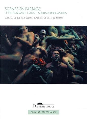 Couverture du livre « Scènes en partage ; l'être-ensemble dans les arts performatifs contemporains » de  aux éditions Deuxieme Epoque