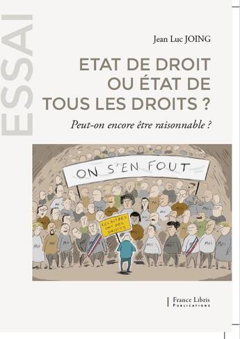 Couverture du livre « Etat de droit ou état de tous les droits ? peut-on encore être raisonnable ? » de Jean-Luc Joing aux éditions France Libris