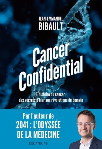 Couverture du livre « Cancer confidential : L'histoire du cancer, des secrets d'hier aux révolutions de demain » de Jean-Emmanuel Bibault aux éditions Des Equateurs