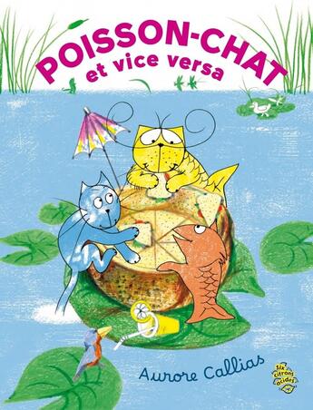 Couverture du livre « Poisson-chat et vice-versa » de Aurore Callias aux éditions Six Citrons Acides