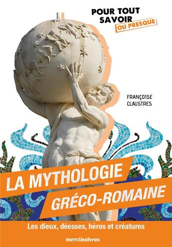 Couverture du livre « La mythologie gréco-romaine : Les dieux, déesses, héros et créatures » de Francoise Claustres aux éditions Mercileslivres