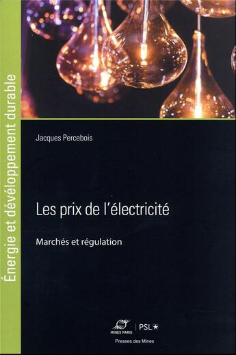 Couverture du livre « Les prix de l'électricité : marchés et régulation » de Percebois/Jacques aux éditions Presses De L'ecole Des Mines