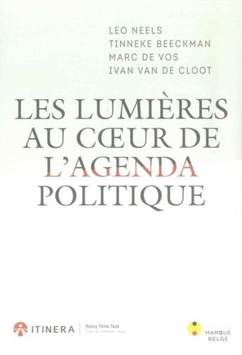 Couverture du livre « Les lumières au coeur de l'agenda politique » de Leo Neels et Ivan Van De Cloot et Marc De Vos et Tinneke Beeckman aux éditions Marque Belge