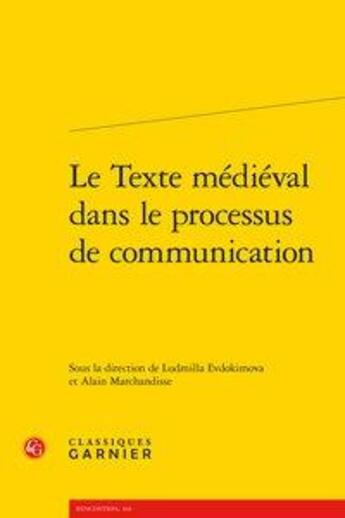 Couverture du livre « Le texte médiéval dans le processus de communication » de Ludmilla Evdokimova et Alain Marchandisse aux éditions Classiques Garnier