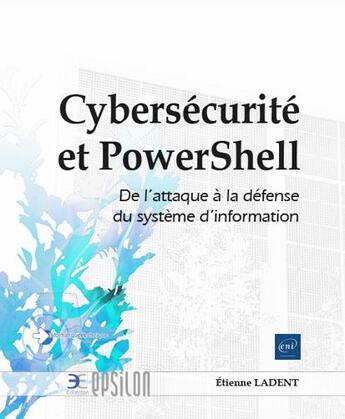 Couverture du livre « Cybersécurité et PowerShell : de l'attaque à la défense du système d'information » de Etienne Ladent aux éditions Eni