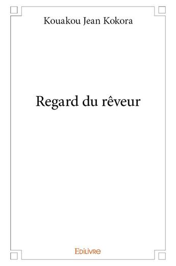 Couverture du livre « Regard du reveur » de Kokora Kouakou Jean aux éditions Edilivre